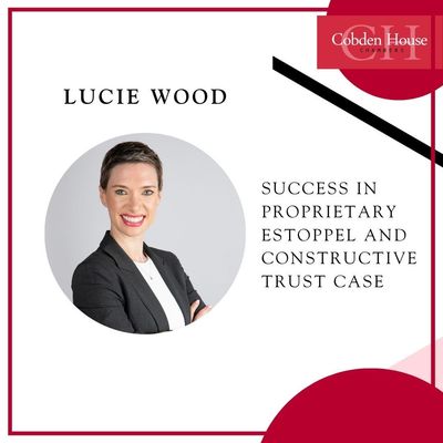 Lucie Wood Success in Proprietary Estoppel and Constructive Trust Case.